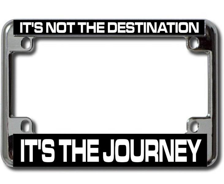 It's The Journey Chrome Motorcycle LICENSE PLATE Frame