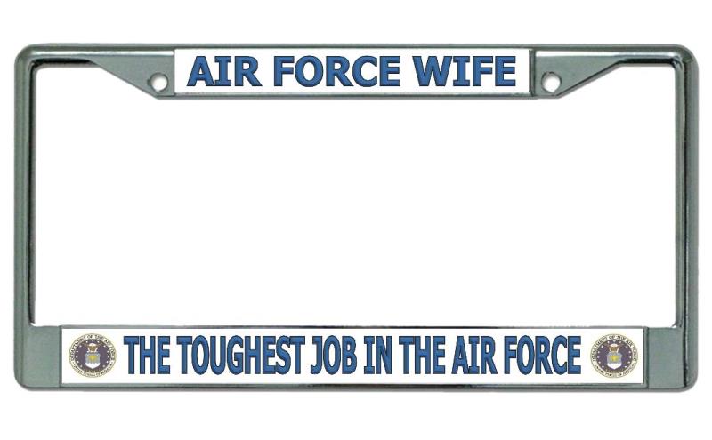 Air Force Wife Toughest Job Chrome License Plate FRAME