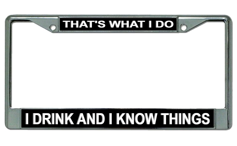 I Know Things Chrome License Plate FRAME