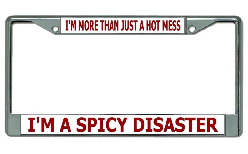 I'm A Spicy Disaster Chrome License Plate FRAME