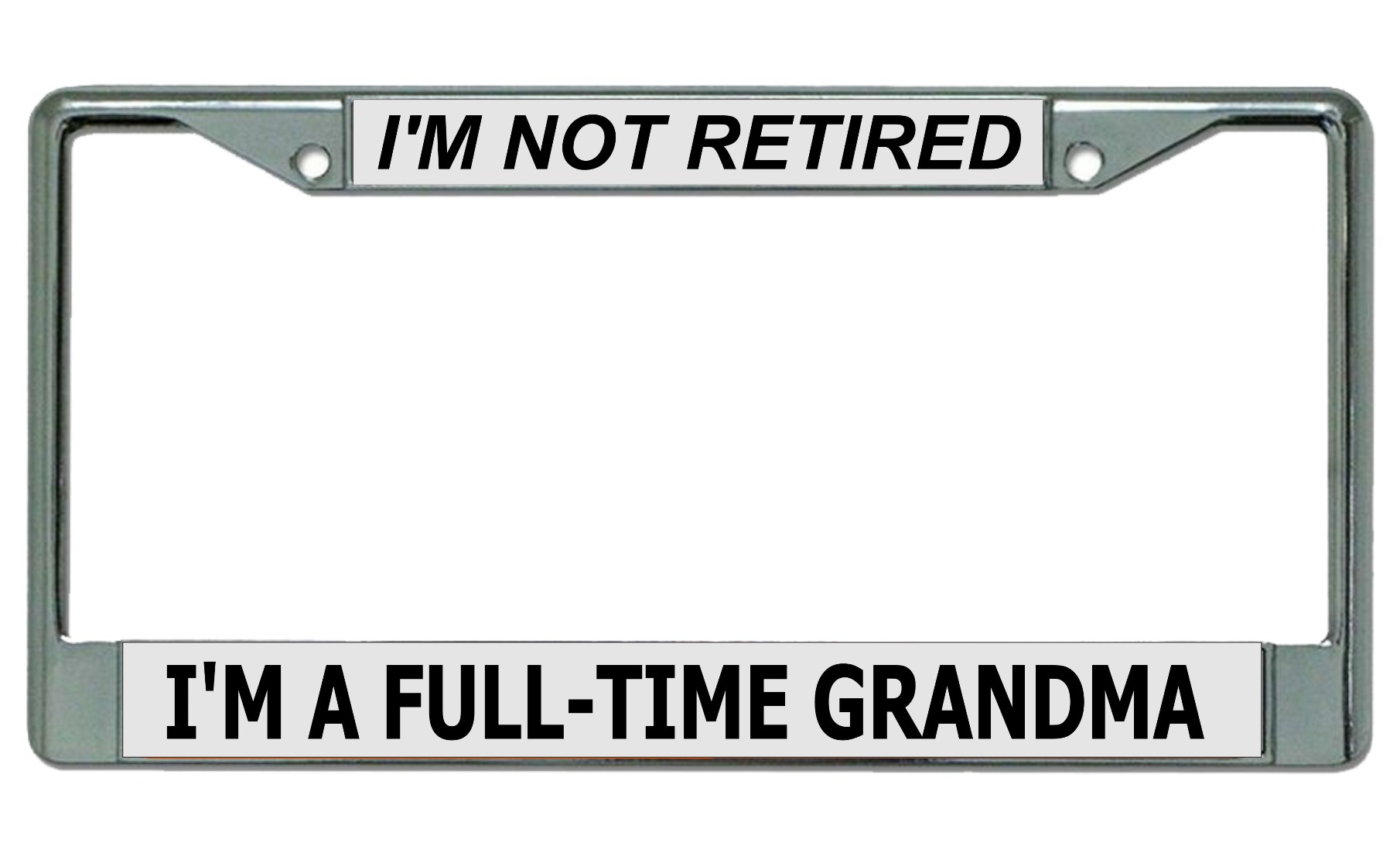 Not Retired Full Time Grandma Chrome License Plate FRAME