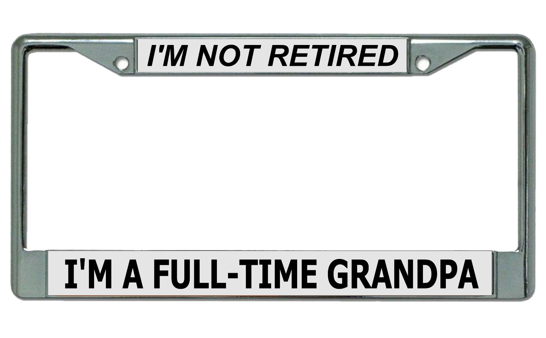 Not Retired Full Time Grandpa Chrome LICENSE PLATE Frame