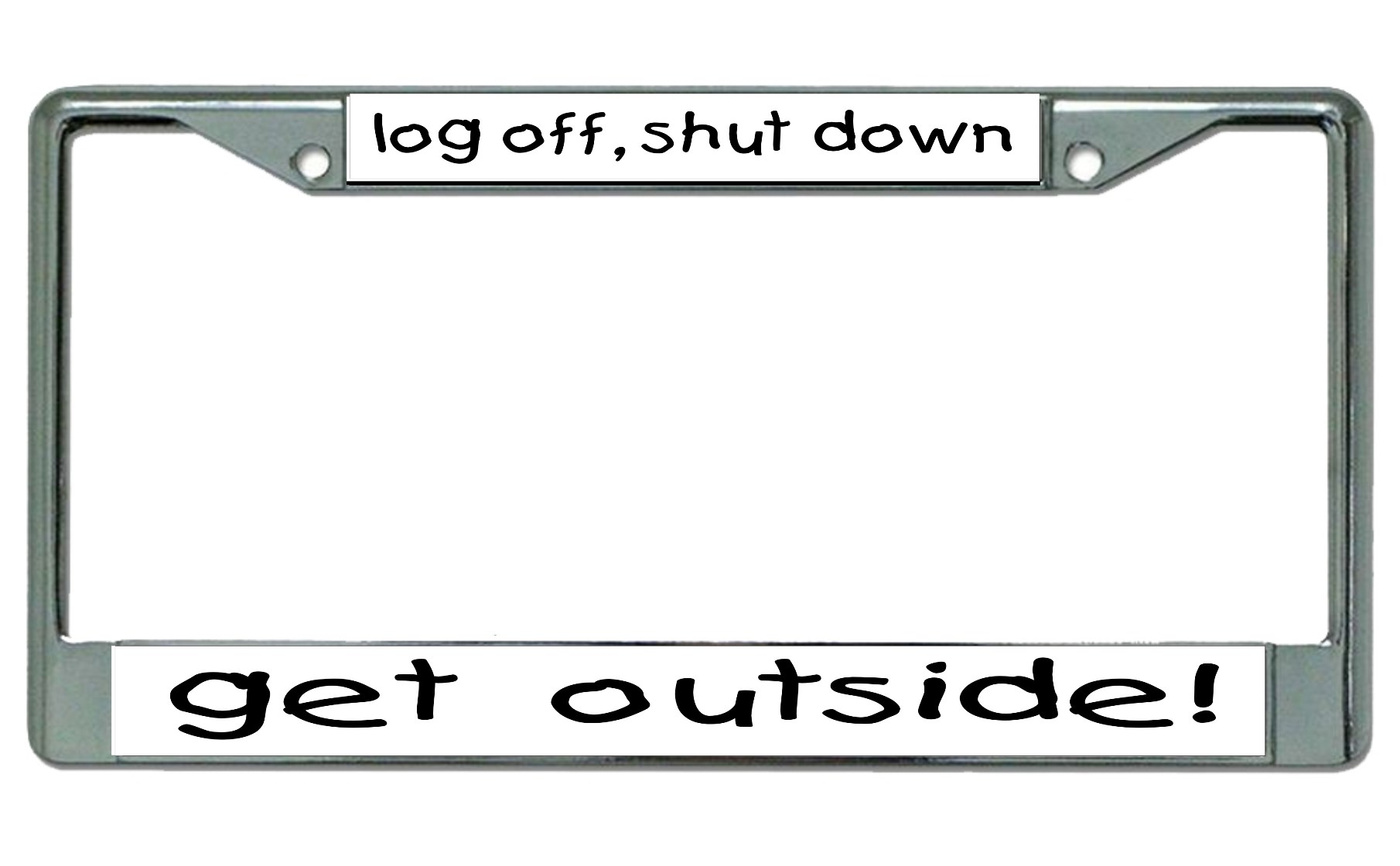 Log Off Shut Down Get Outside Chrome License Plate FRAME