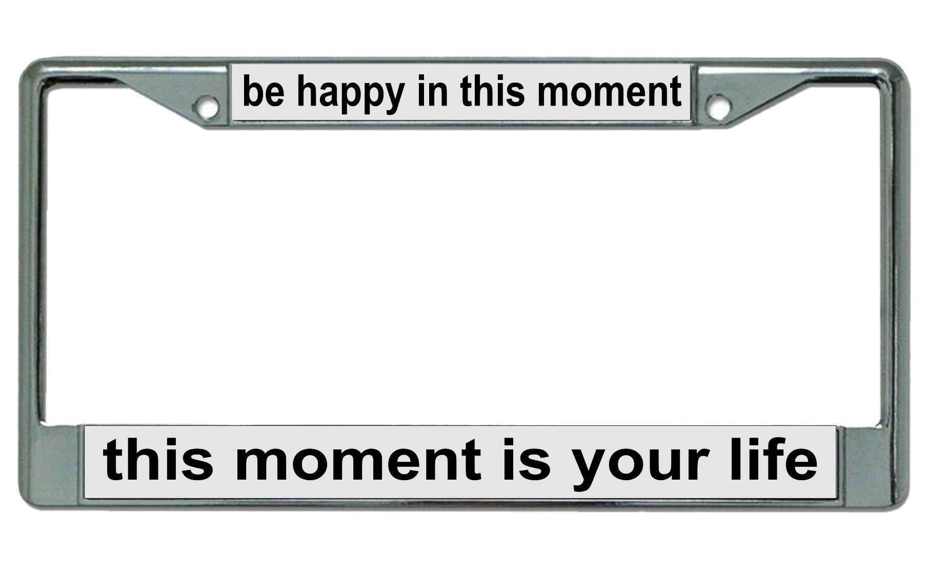 Be Happy In This Moment Chrome License Plate FRAME
