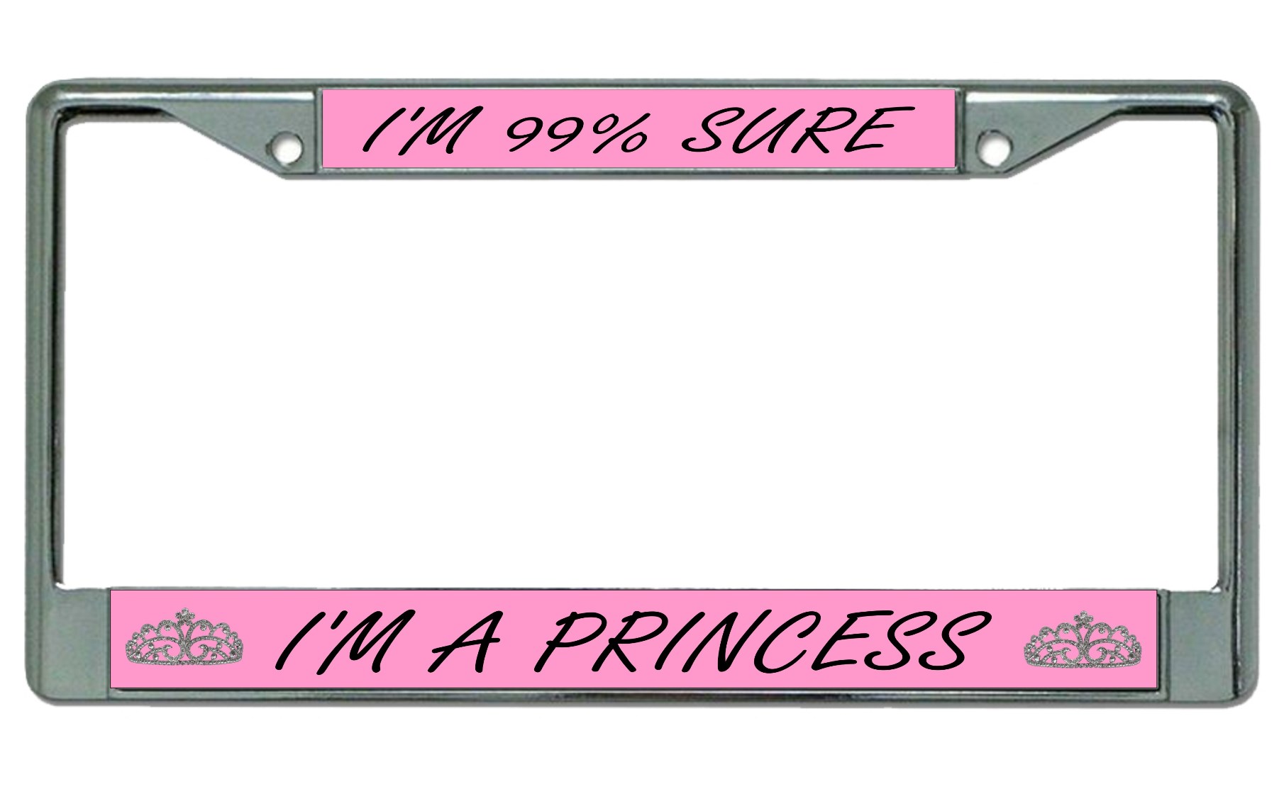 I'm 99% Sure I'm A Princess Chrome License Plate FRAME