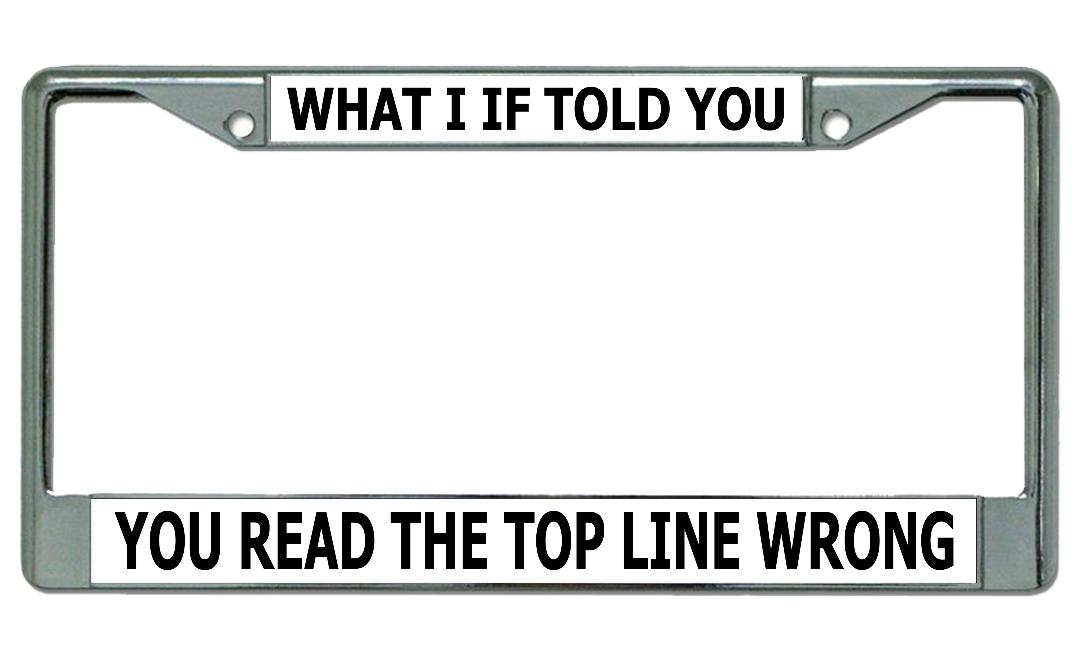 What I If Told You Chrome License Plate FRAME