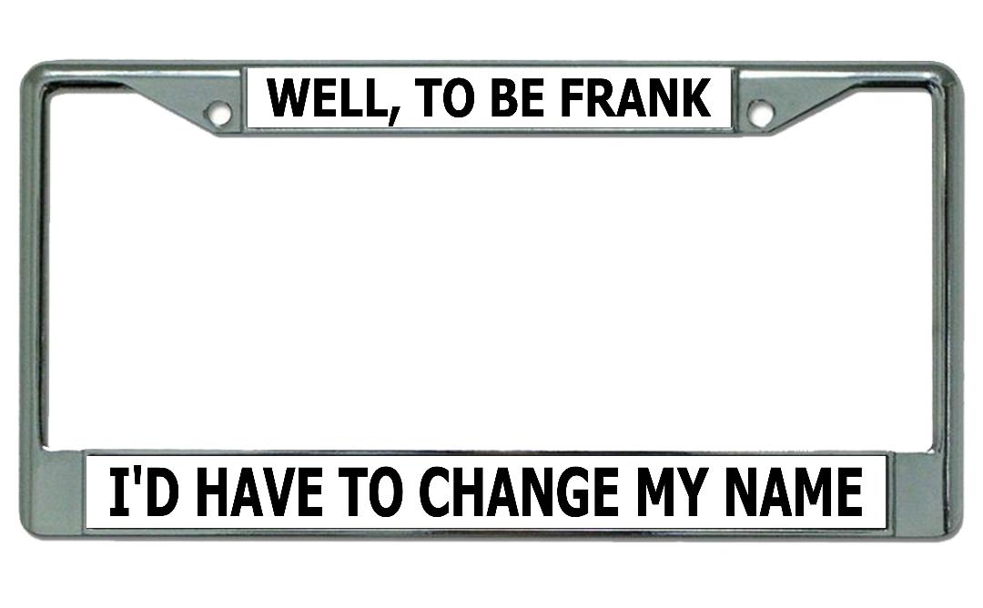 Well To Be Frank Chrome License Plate FRAME