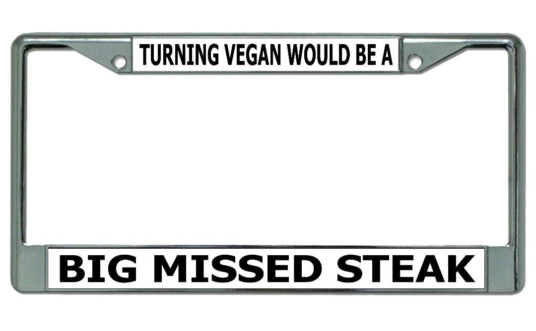 Turning Vegan Would Be A Chrome License Plate FRAME