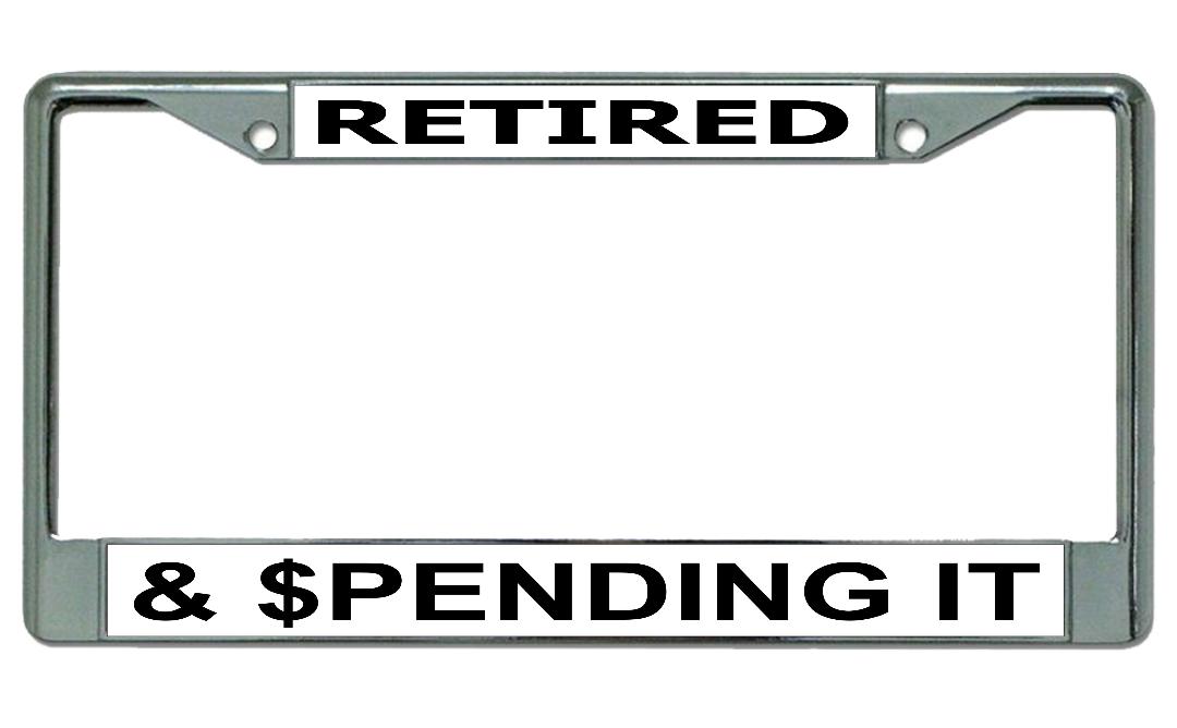 Retired And Spending It #2 Chrome License Plate FRAME