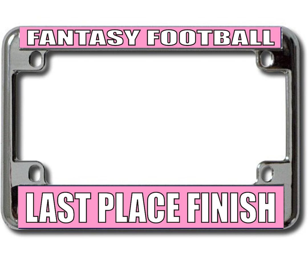 Fantasy FOOTBALL Last Place Chrome Motorcycle License Plate Frame