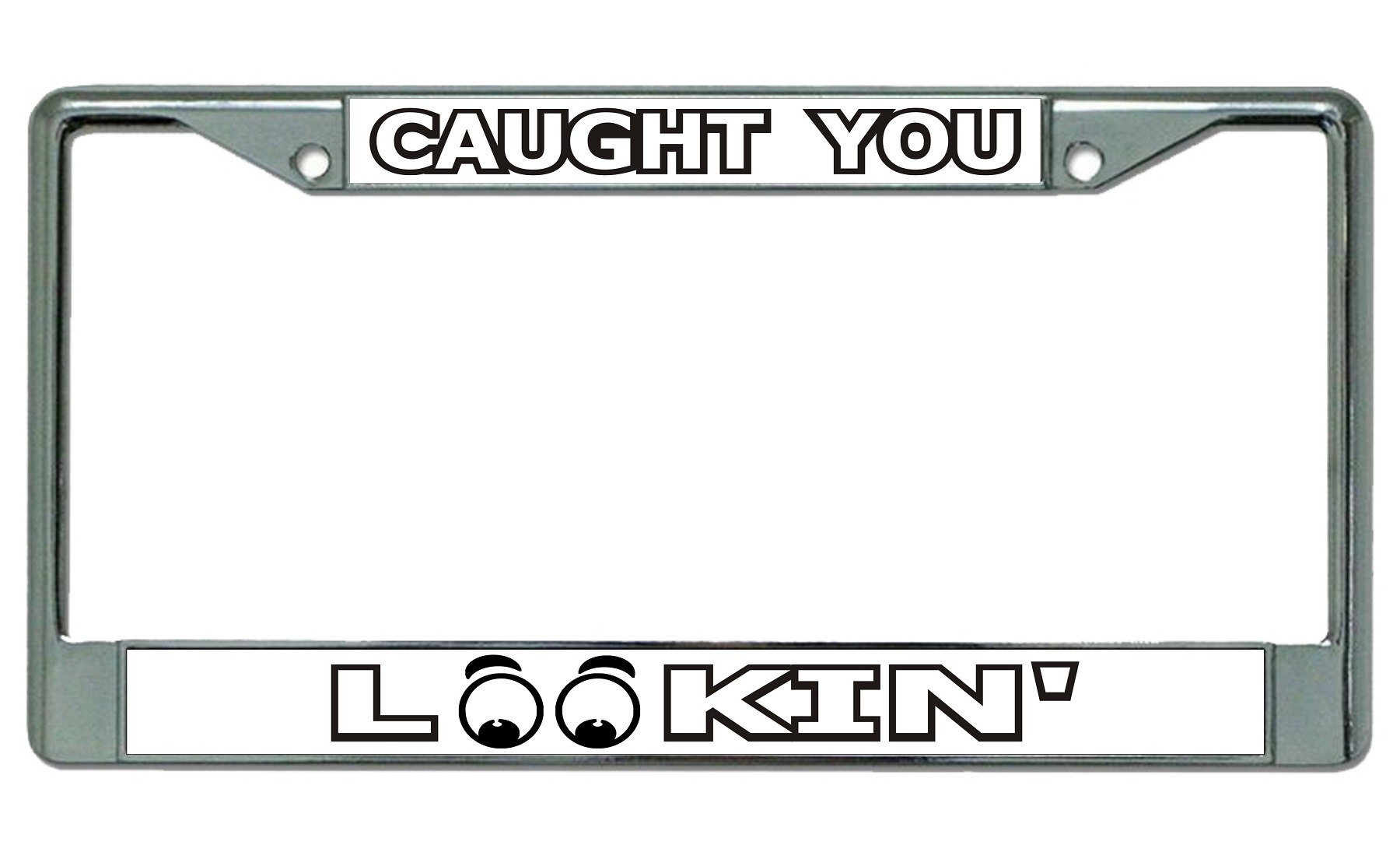 Caught You Lookin Chrome License Plate FRAME