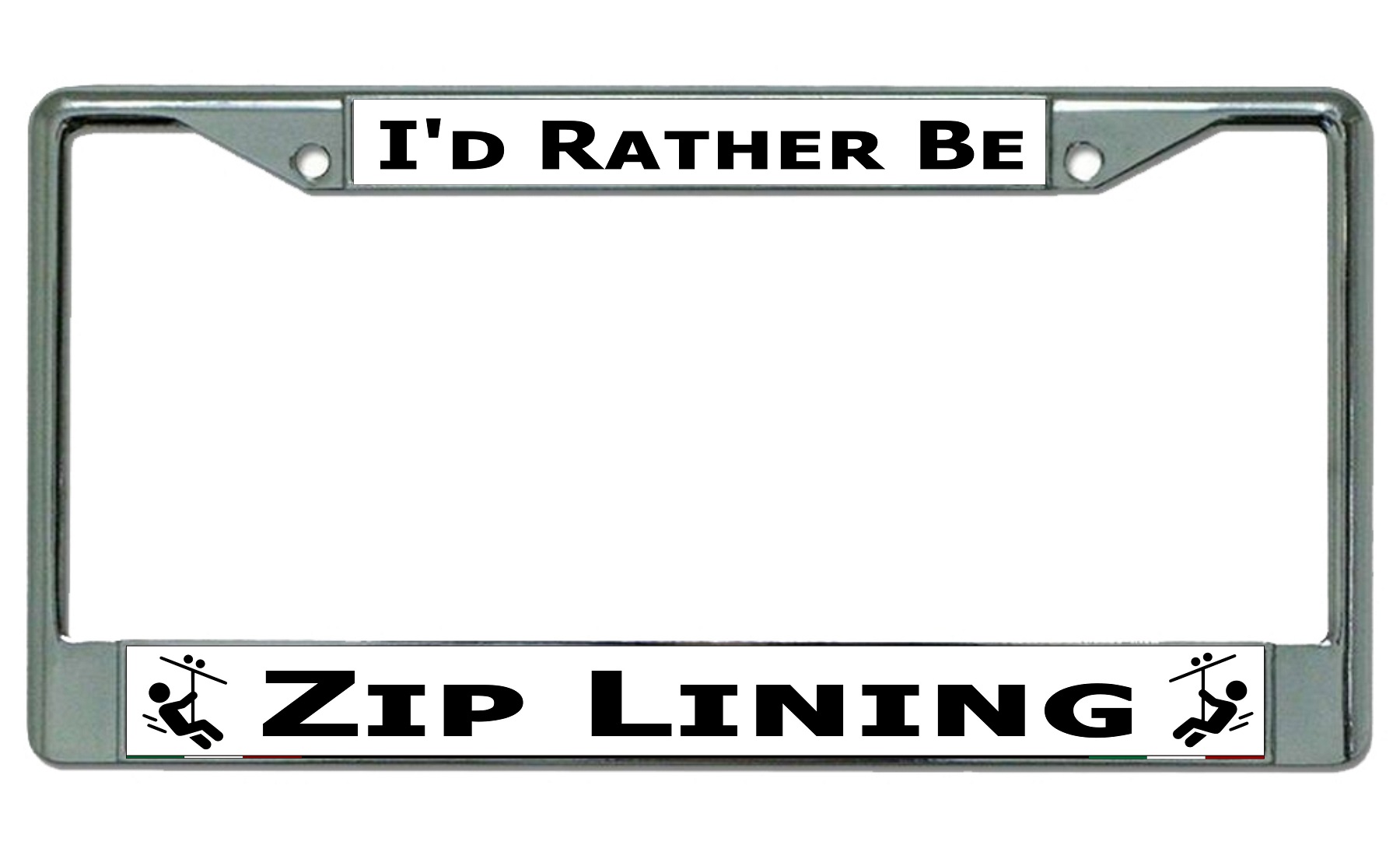 I'd Rather Be Zip Lining Chrome LICENSE PLATE Frame