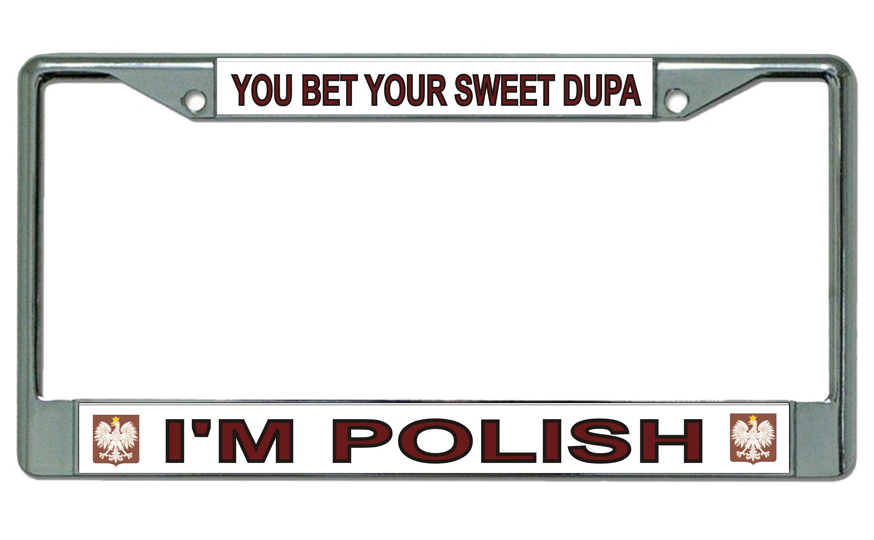 You Bet Your Sweet Dupa I'm Polish Chrome LICENSE PLATE Frame