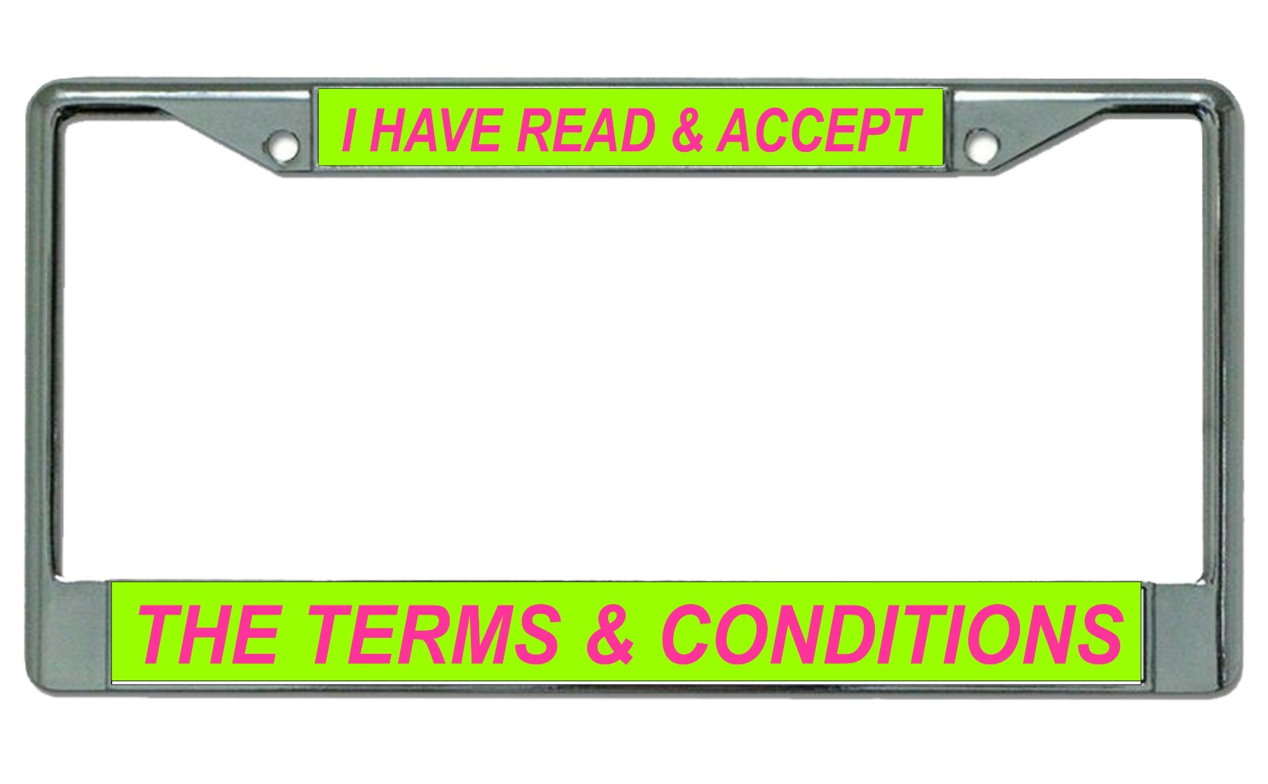 I Have Read And Accept The Terms Chrome LICENSE PLATE Frame