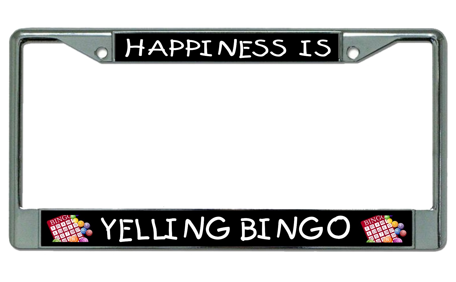 Happiness Is Yelling Bingo Chrome LICENSE PLATE Frame