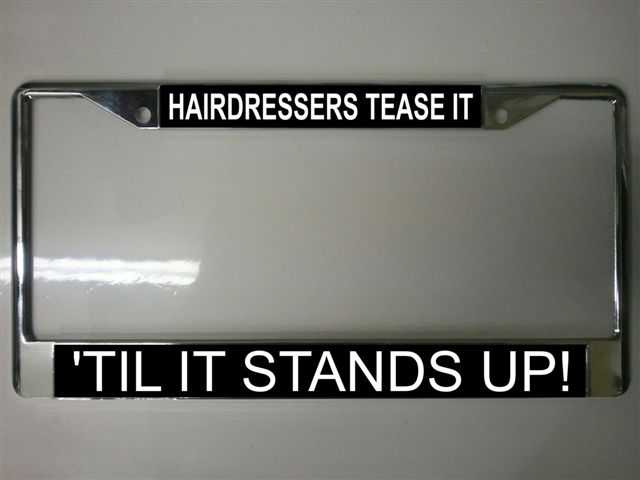 Hairdressers Tease It License Plate Frame Free SCREW Caps Included