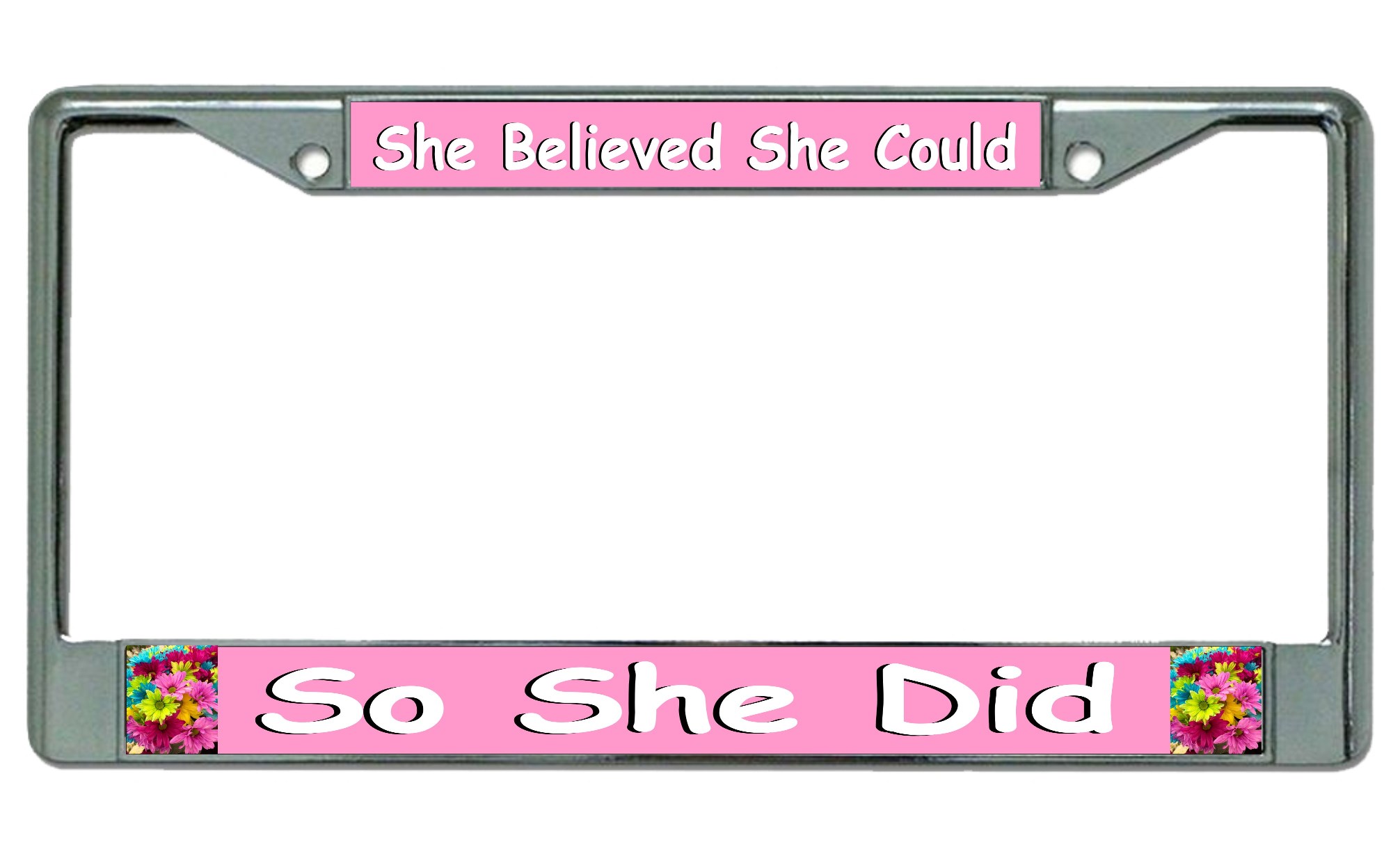 She Believed She Could Chrome LICENSE PLATE Frame