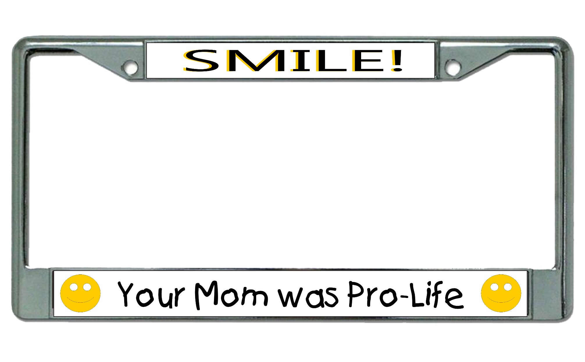 Smile Your Mom Was Pro-Life Chrome License Plate FRAME