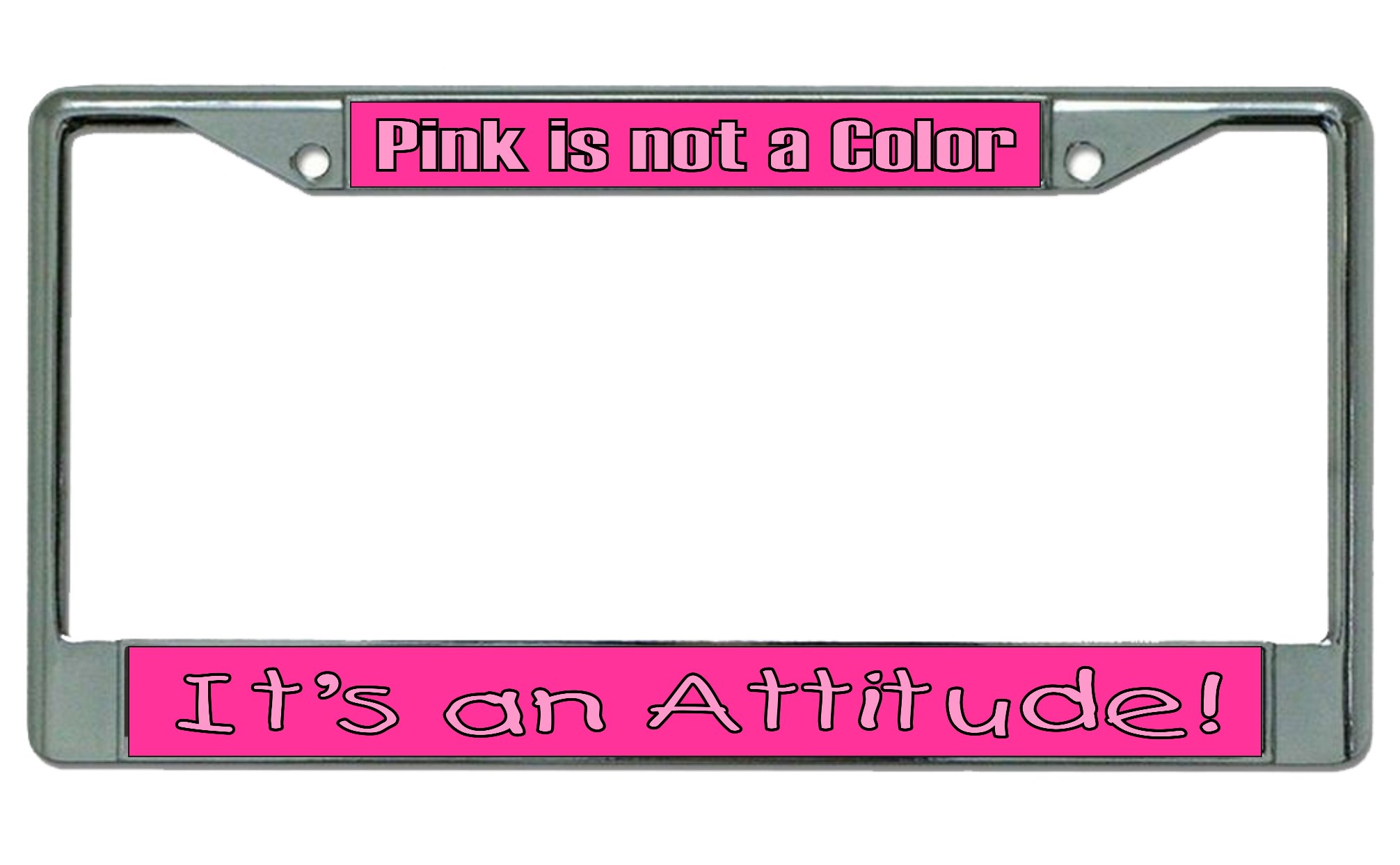 Pink Is Not A Color It's An Attitude Chrome License Plate FRAME