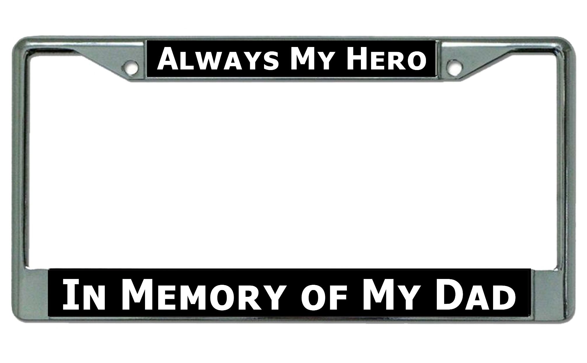 Always My Hero My Dad Chrome LICENSE PLATE Frame