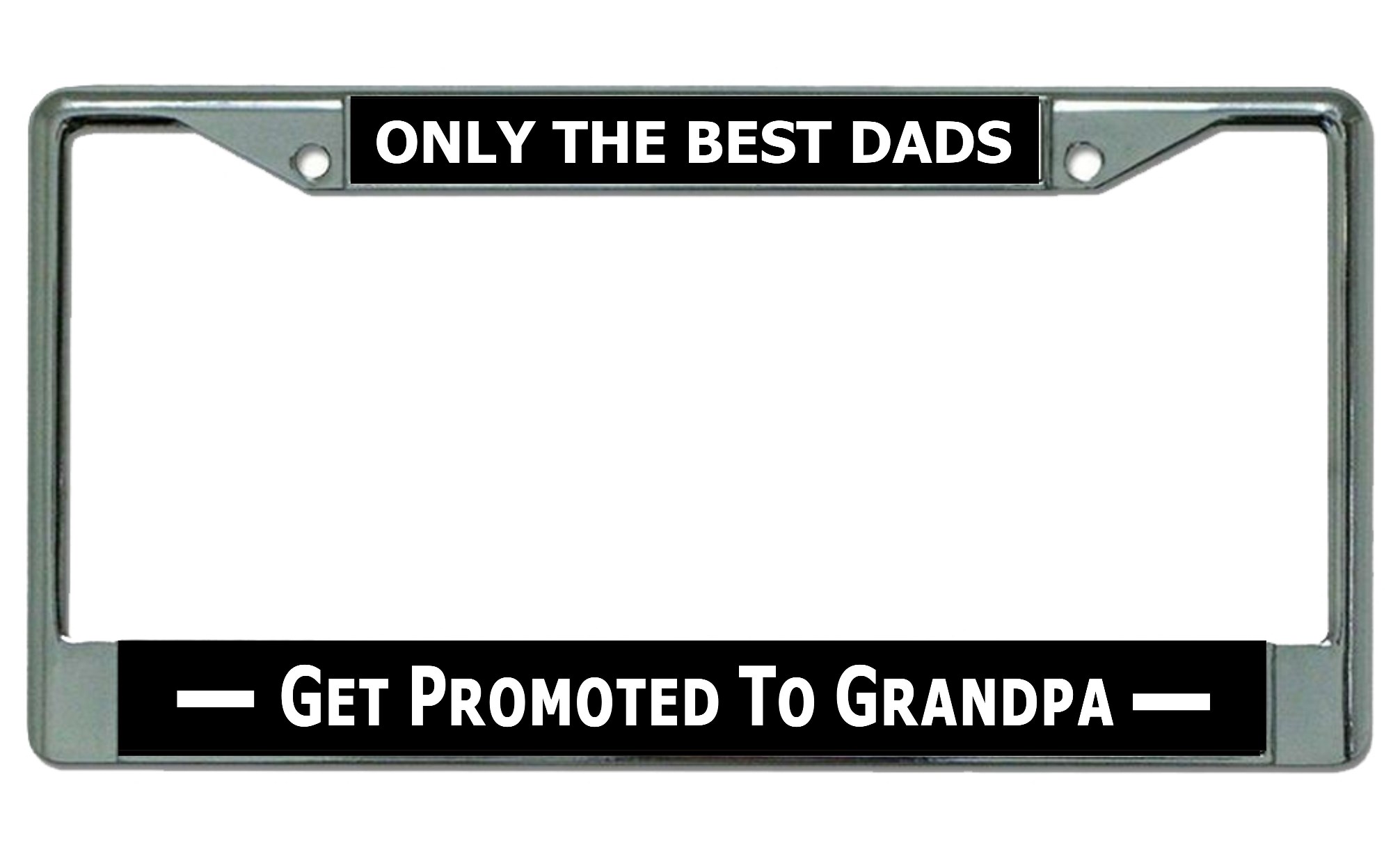 Only The Best Dads Get Promoted To Grandpa Chrome License Plate FRAME