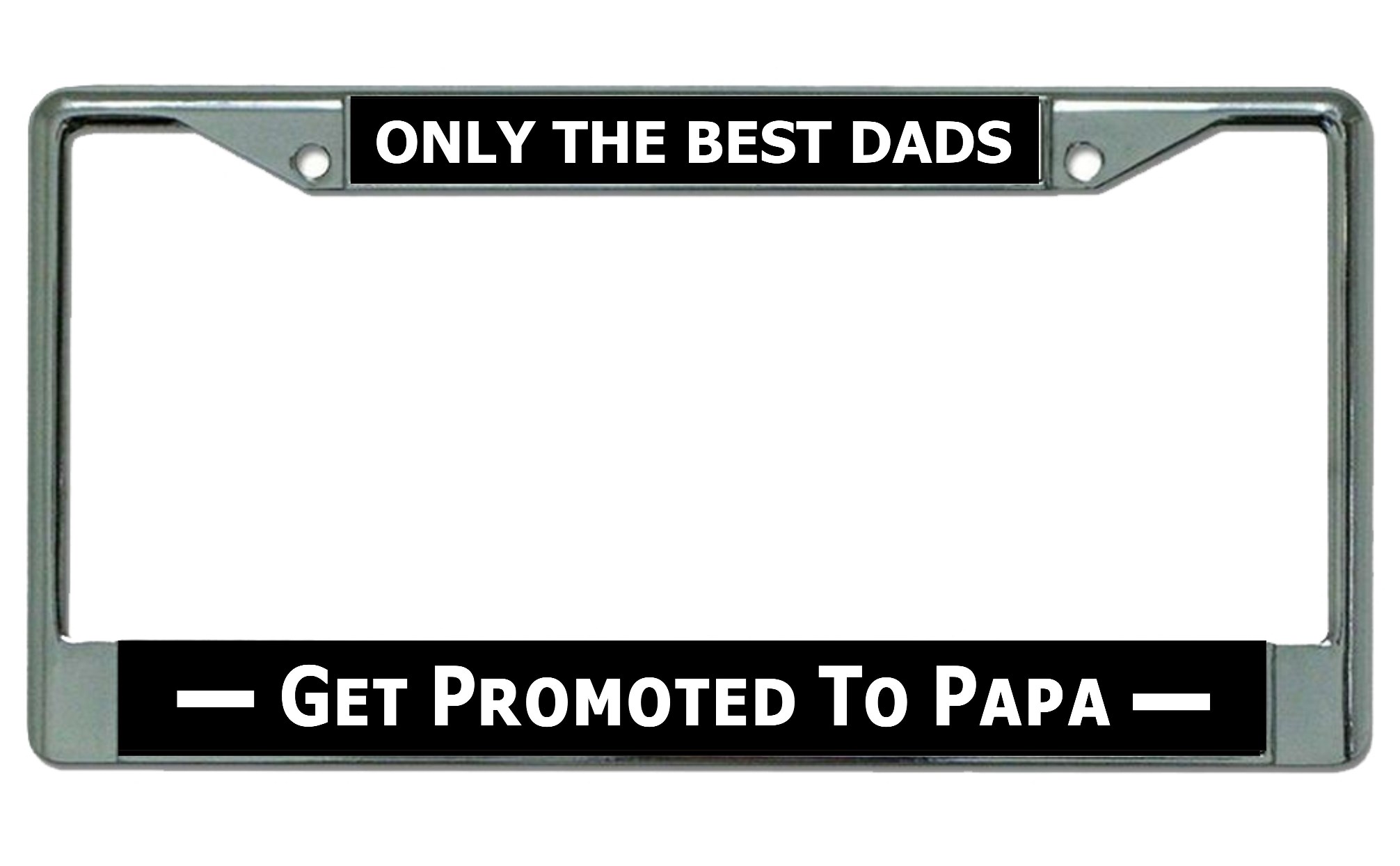 Only The Best Dads Get Promoted To Papa Chrome License Plate FRAME