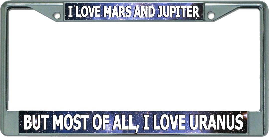 I Love Mars And Jupiter Chrome LICENSE PLATE Frame