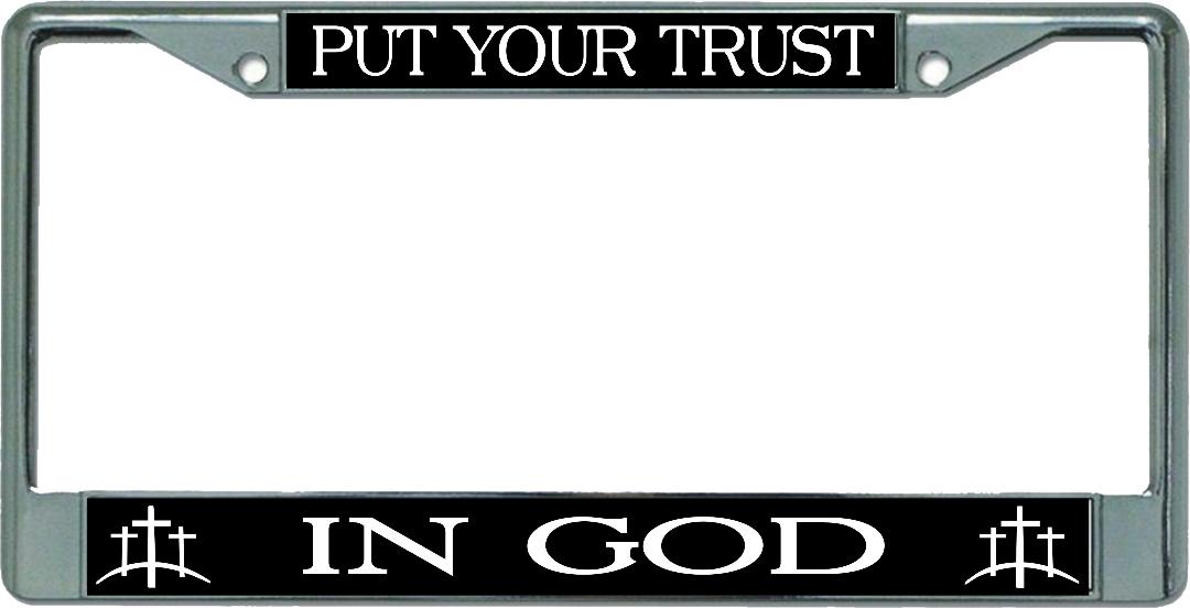 Put Your Trust In God Chrome LICENSE PLATE Frame