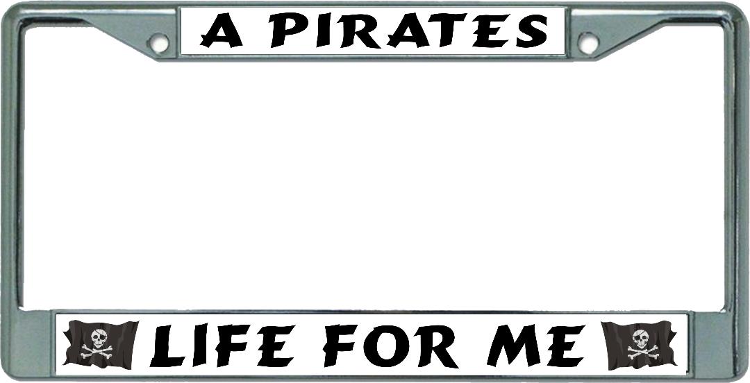A Pirates Life For Me Chrome License Plate FRAME