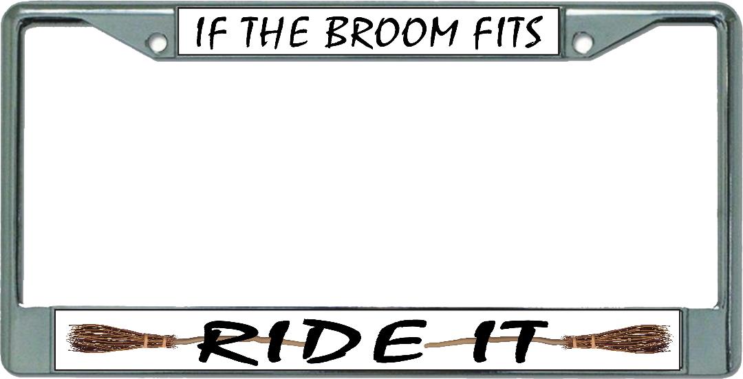 If The Broom Fits Ride It Chrome LICENSE PLATE Frame