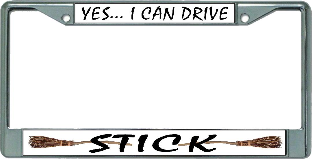 Yes I Can Drive Stick Chrome LICENSE PLATE Frame