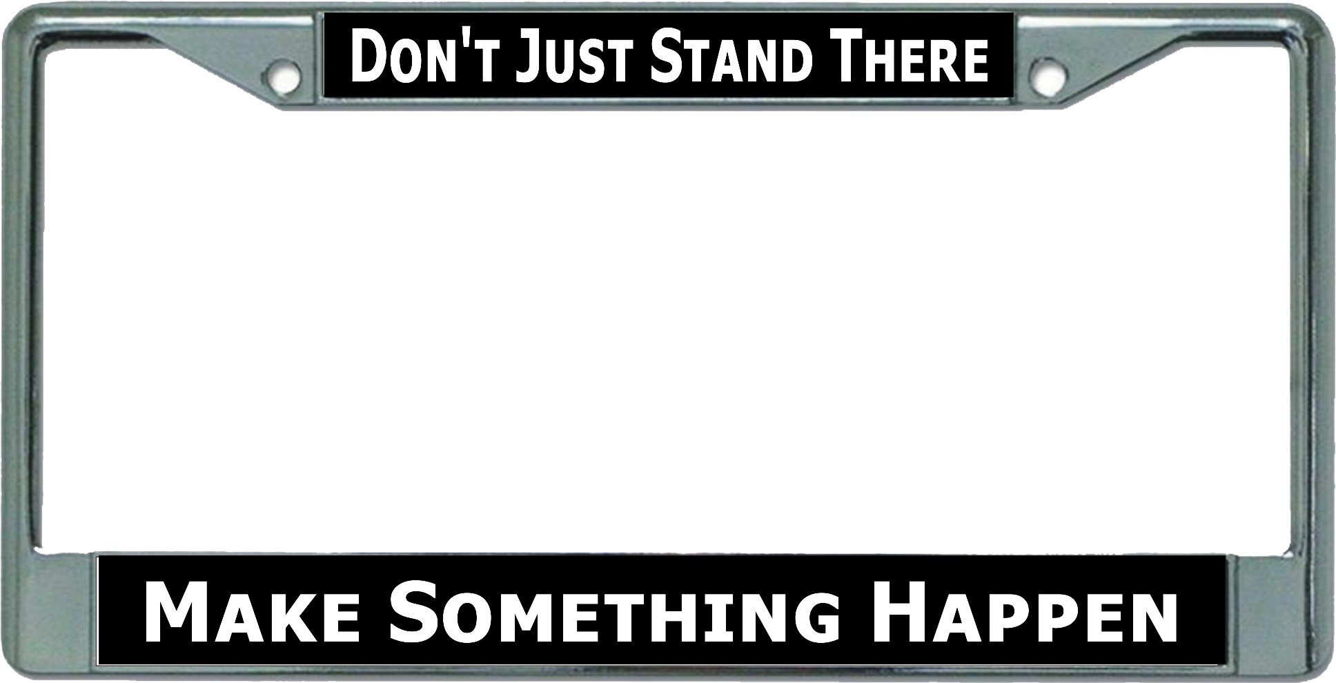 Don't Just Stand There Chrome LICENSE PLATE Frame