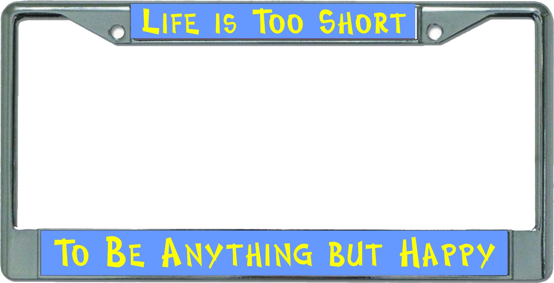 Life Is Too SHORT Chrome License Plate Frame