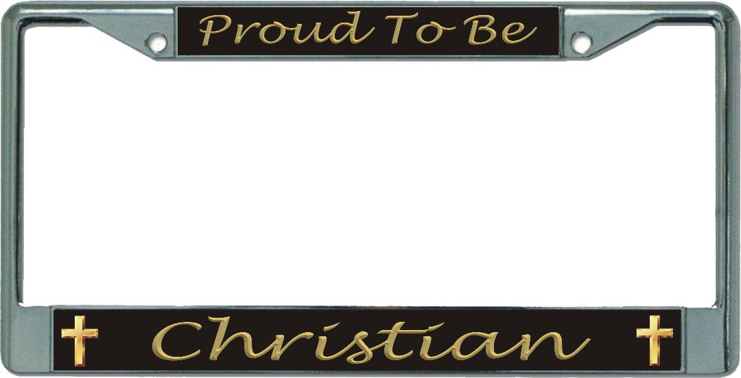 Proud To Be Christian Chrome License Plate FRAME