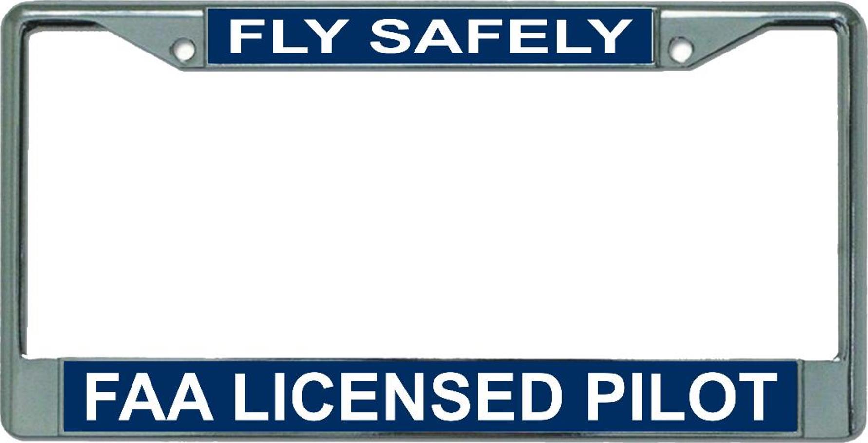 Fly Safely FAA LICENSED Pilot Chrome License Plate Frame