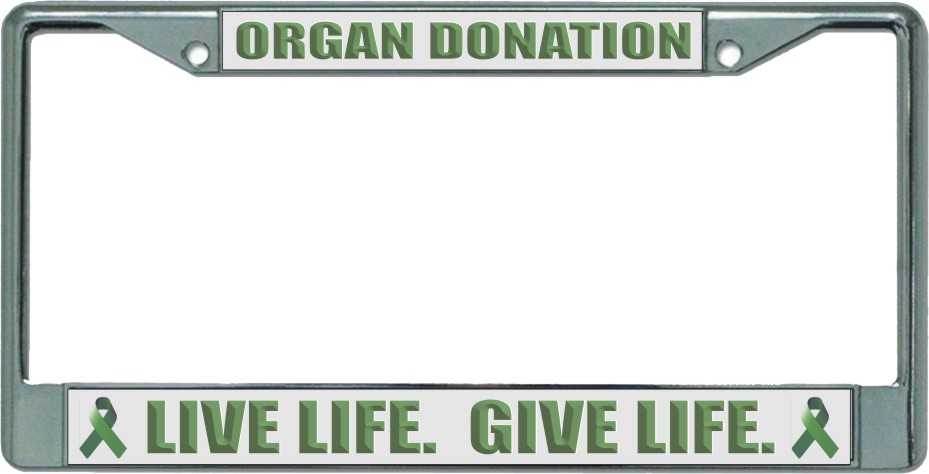 Organ Donation Live Life Give Life Chrome LICENSE PLATE Frame