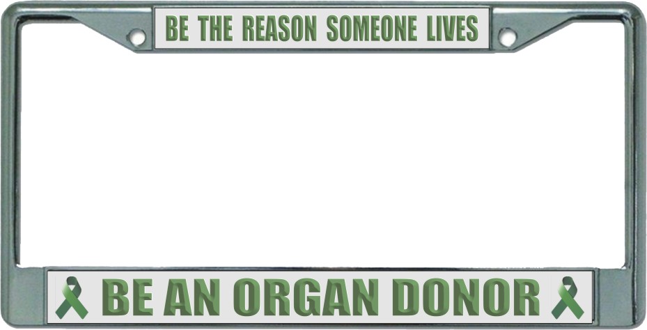 Organ Donor Be The Reason Chrome LICENSE PLATE Frame