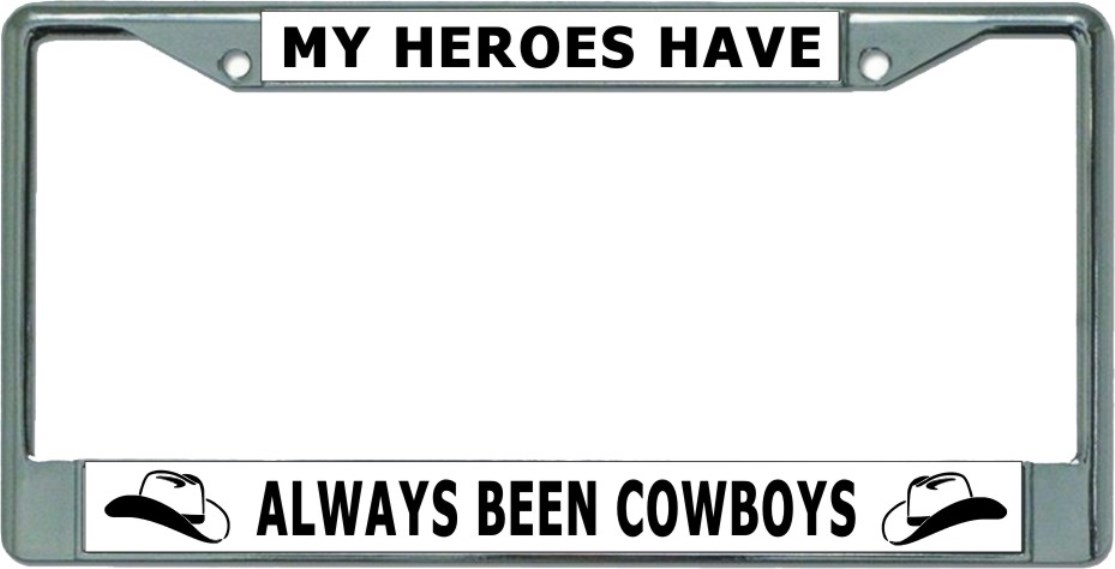 My Heroes Have Always Been Cowboys #2 Chrome License Plate FRAME