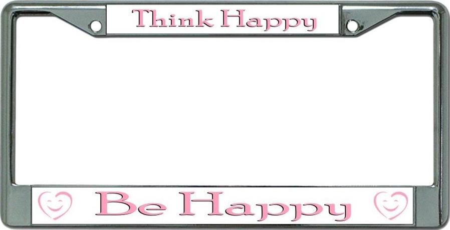 Think Happy Be Happy Chrome License Plate FRAME