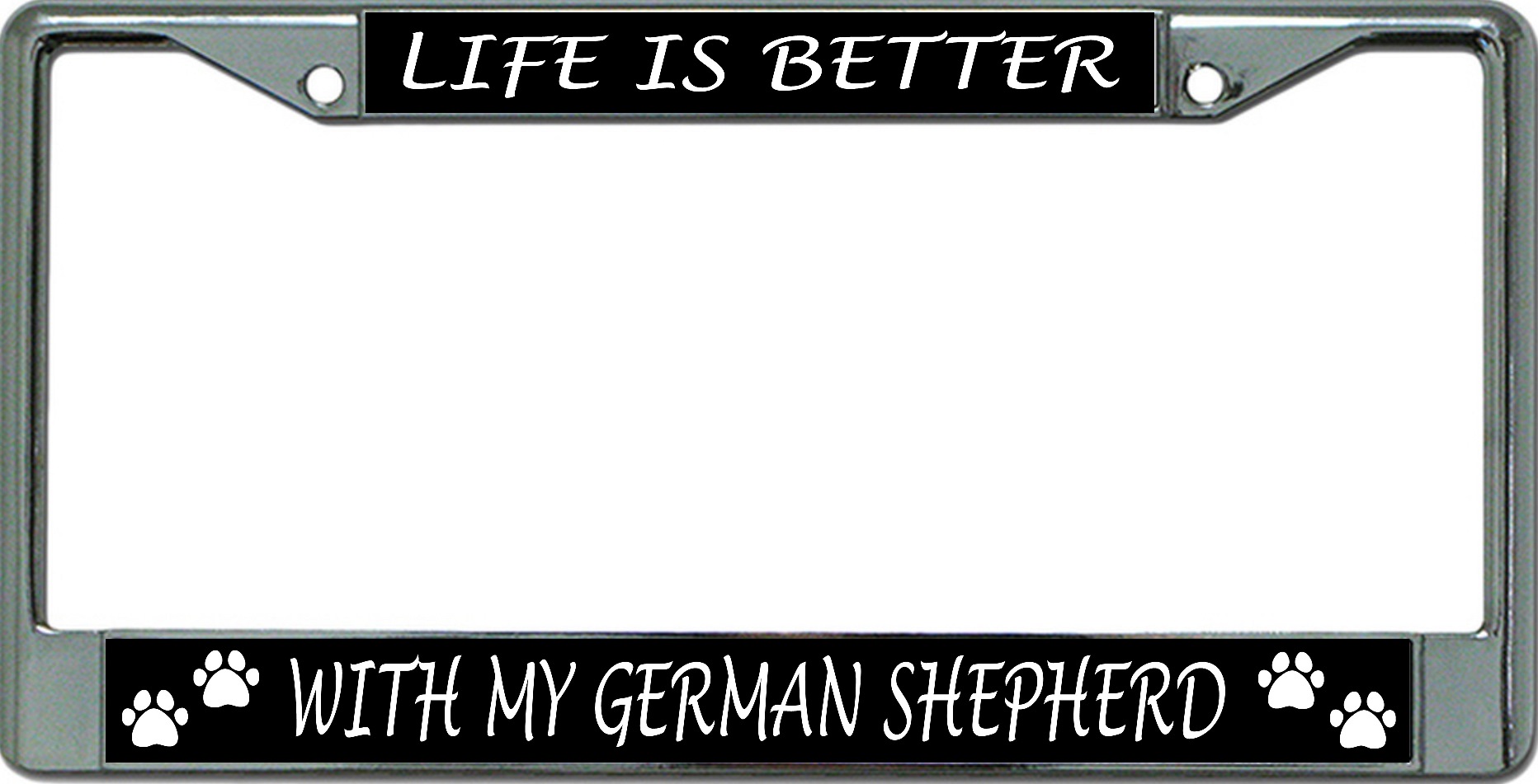 Life Is Better With My German Shepherd Chrome License Plate FRAME