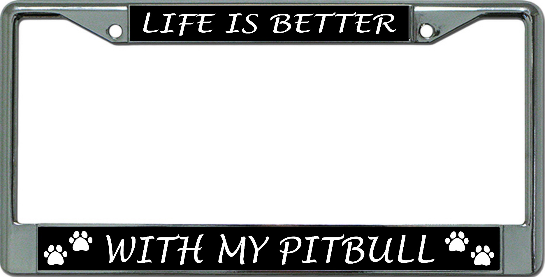 Life Is Better With My Pit Bull Chrome License Plate FRAME