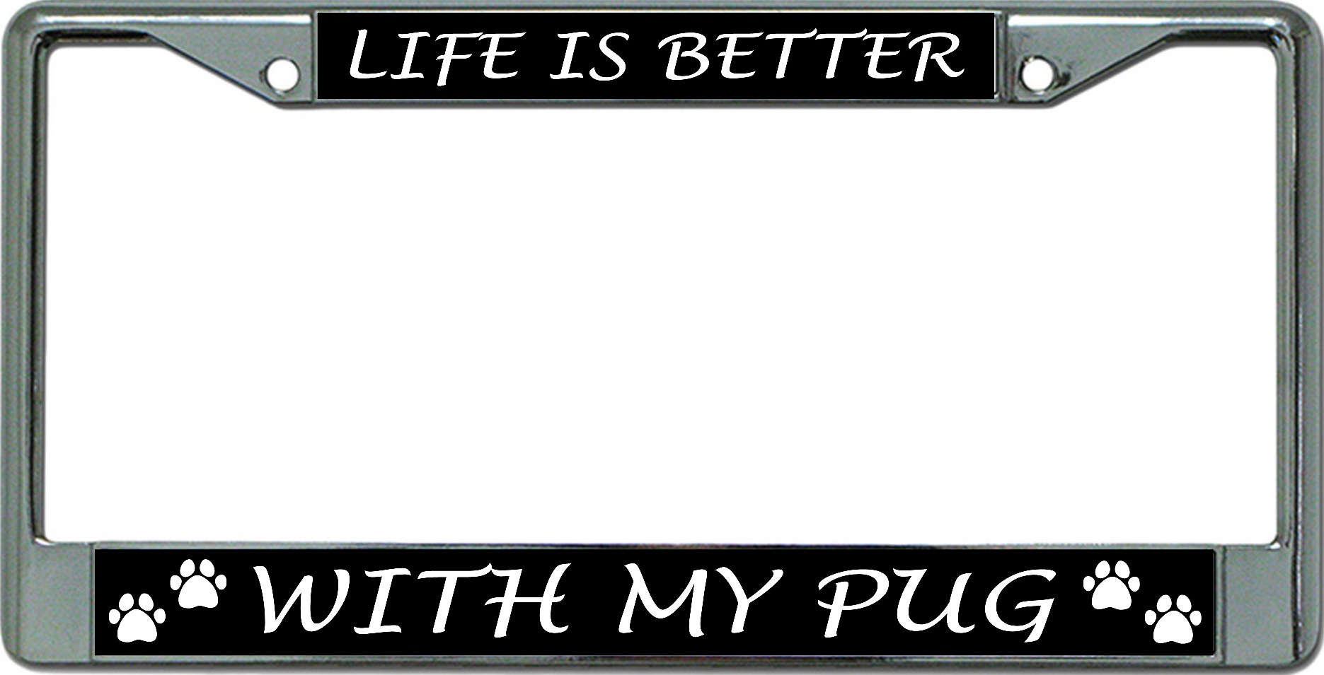 Life Is Better With My Pug Chrome License Plate FRAME