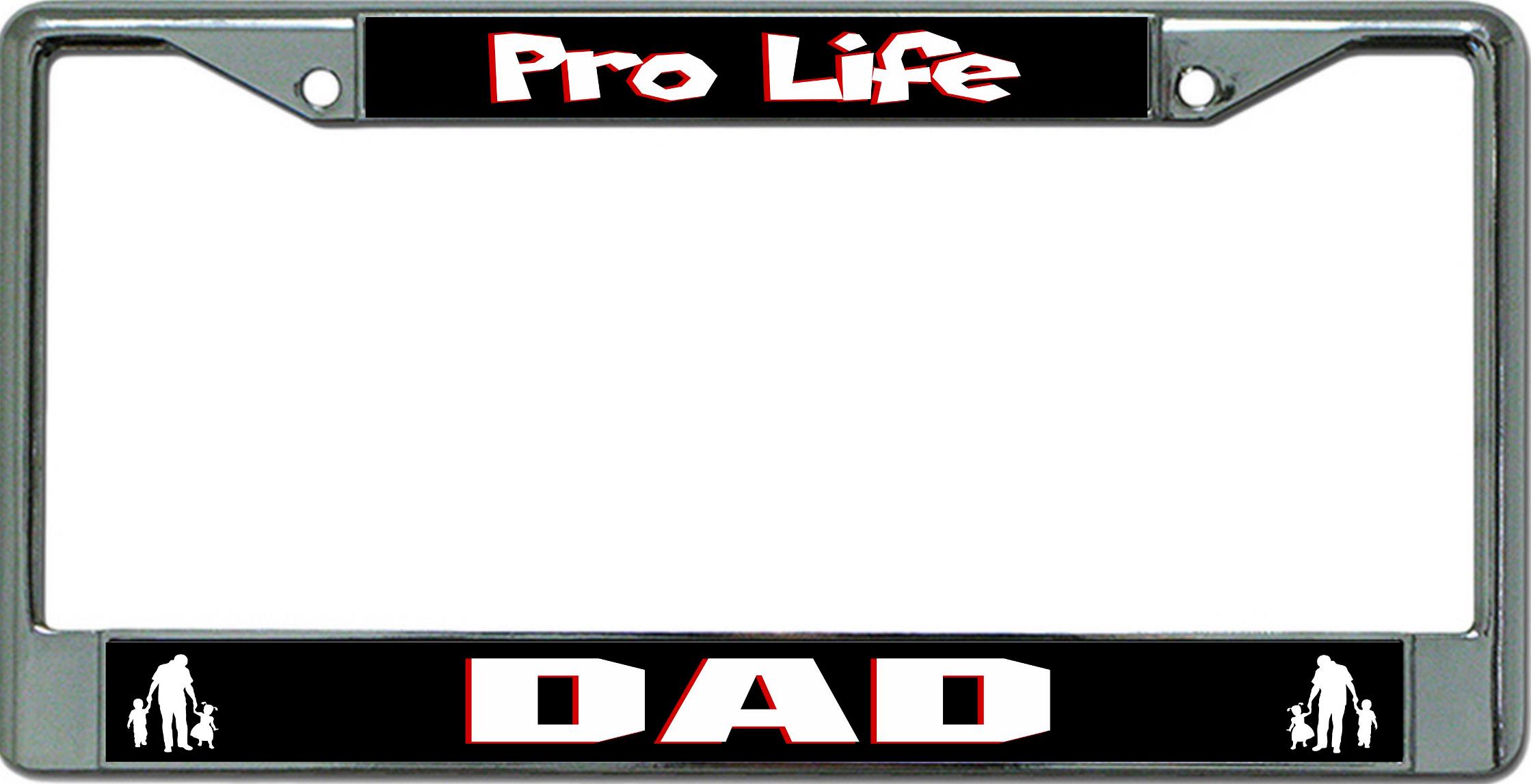 Pro Life Dad Chrome License Plate FRAME
