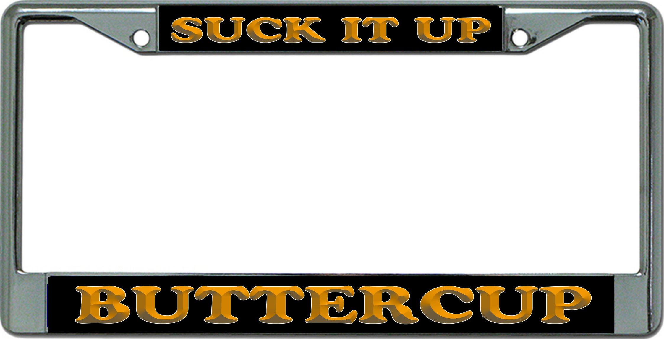 Suck It Up Buttercup Chrome License Plate FRAME