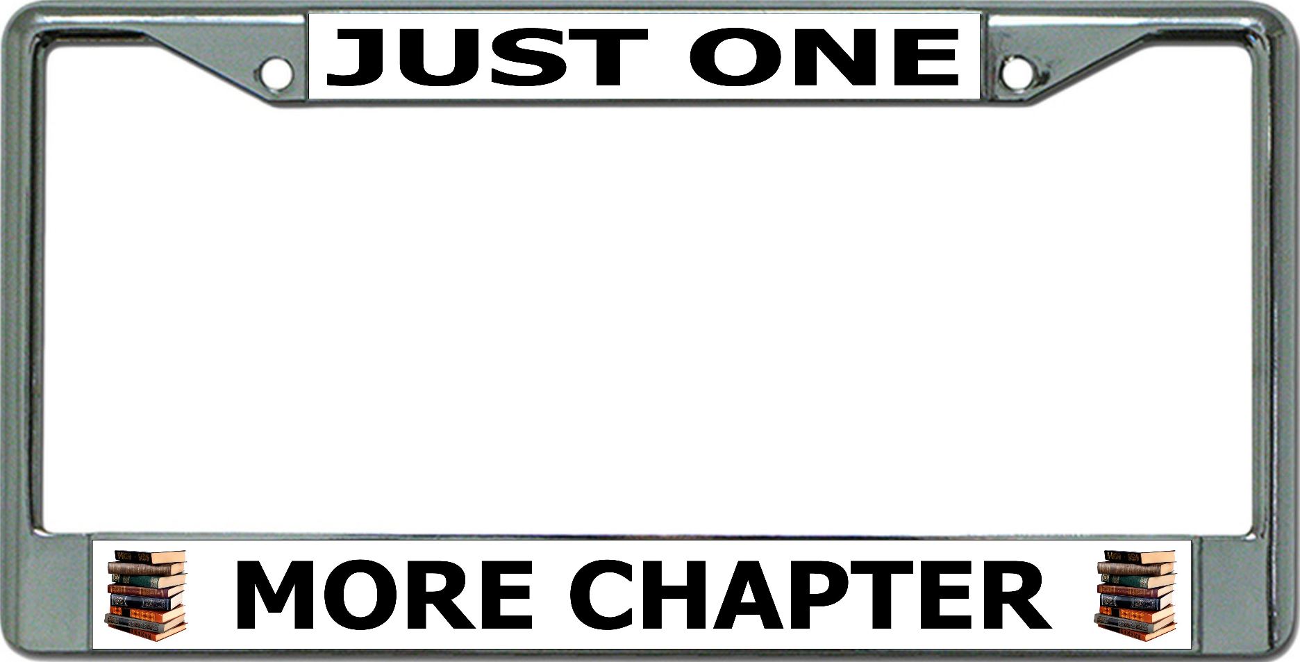 Just One More Chapter Chrome License Plate FRAME