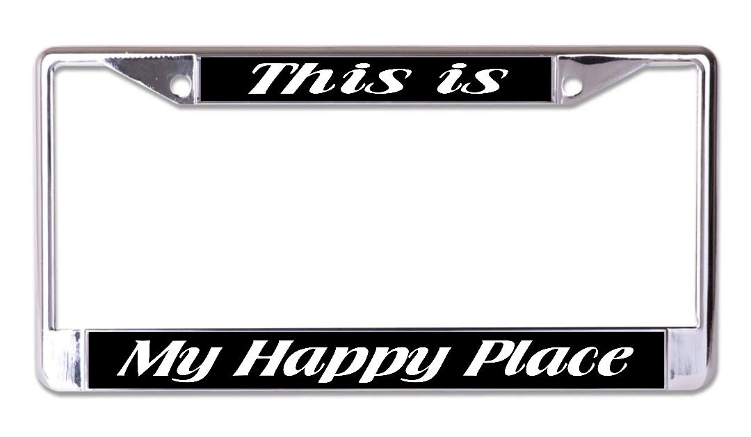 This Is My Happy Place Chrome License Plate FRAME