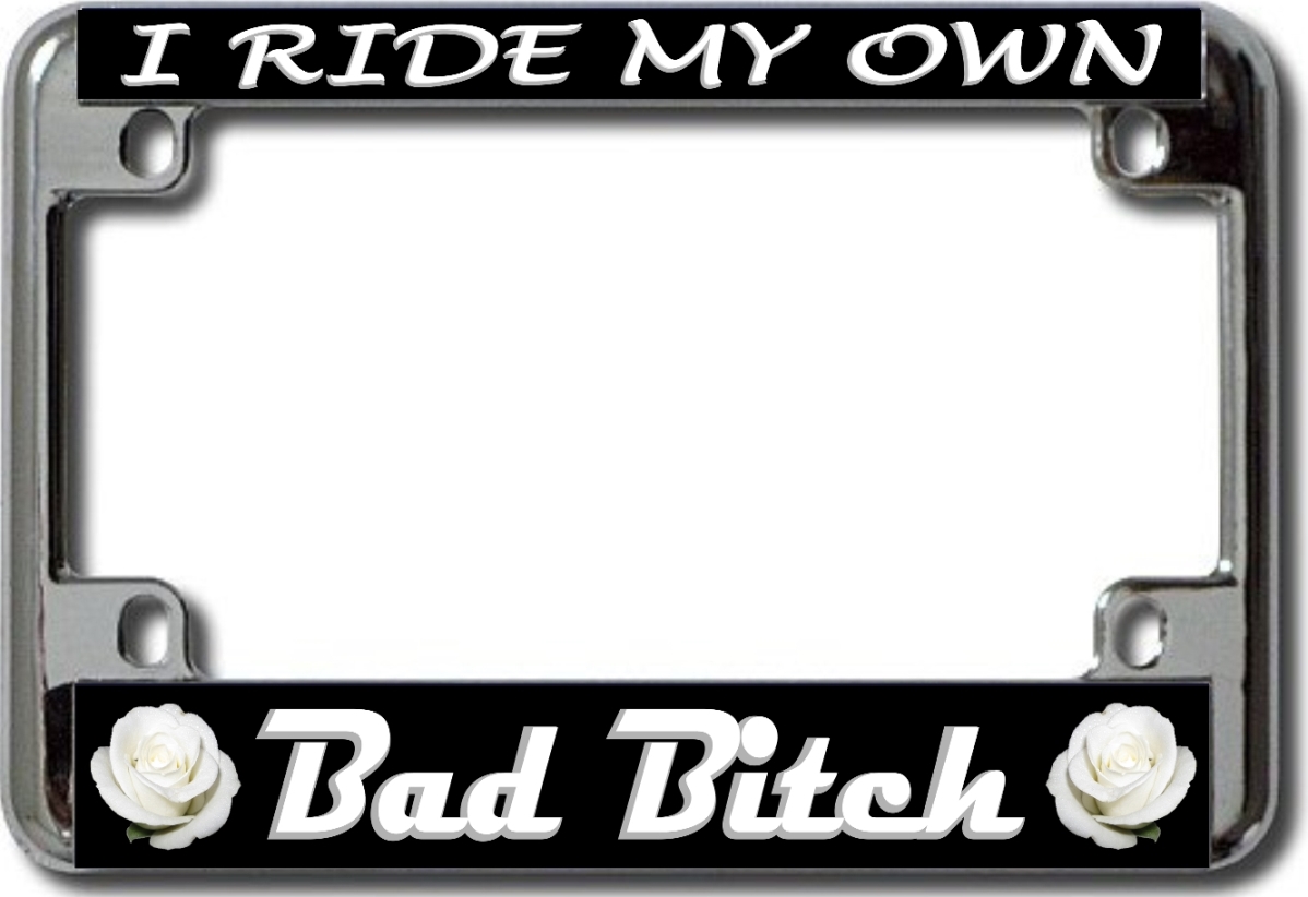 Bad Bitch White Rose Chrome Motorcycle License Plate FRAME