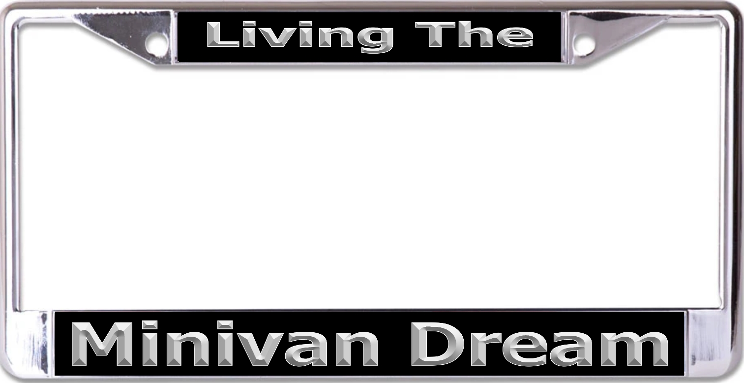 Living The Minivan Dream Chrome License Plate FRAME