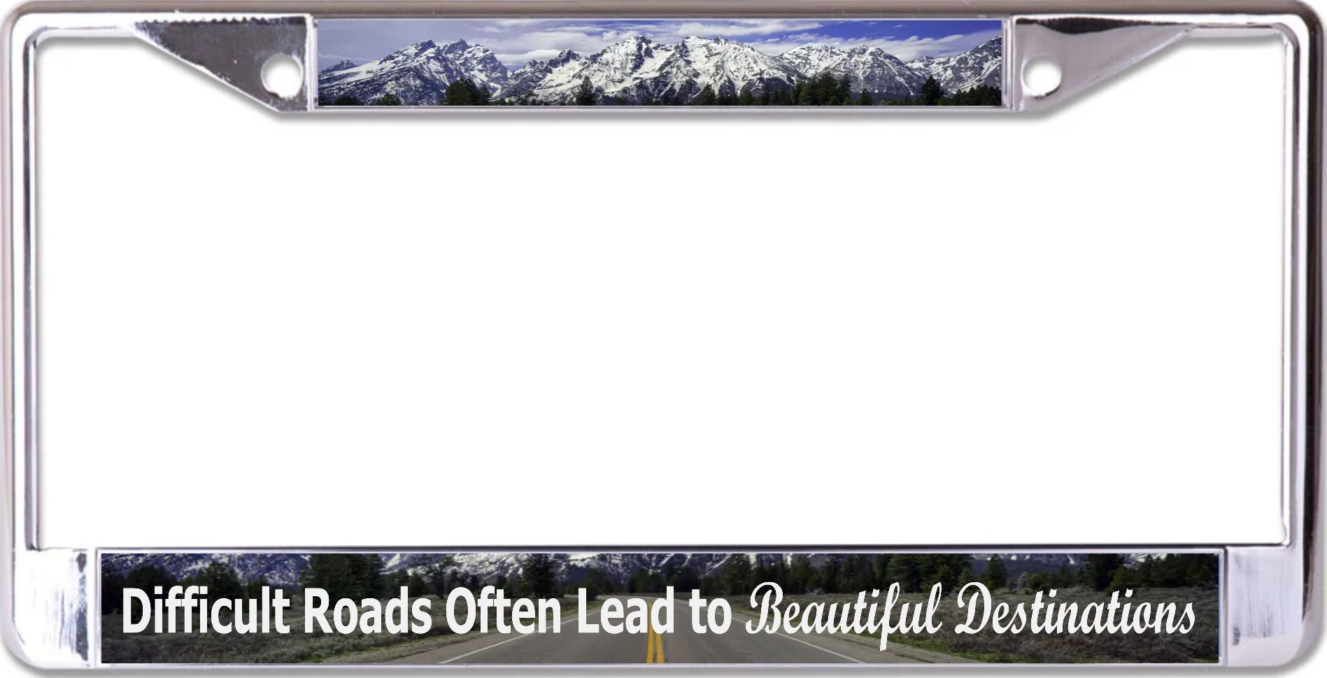 Difficult Roads Lead To Beautiful Destinations Chrome License Plate FRAME