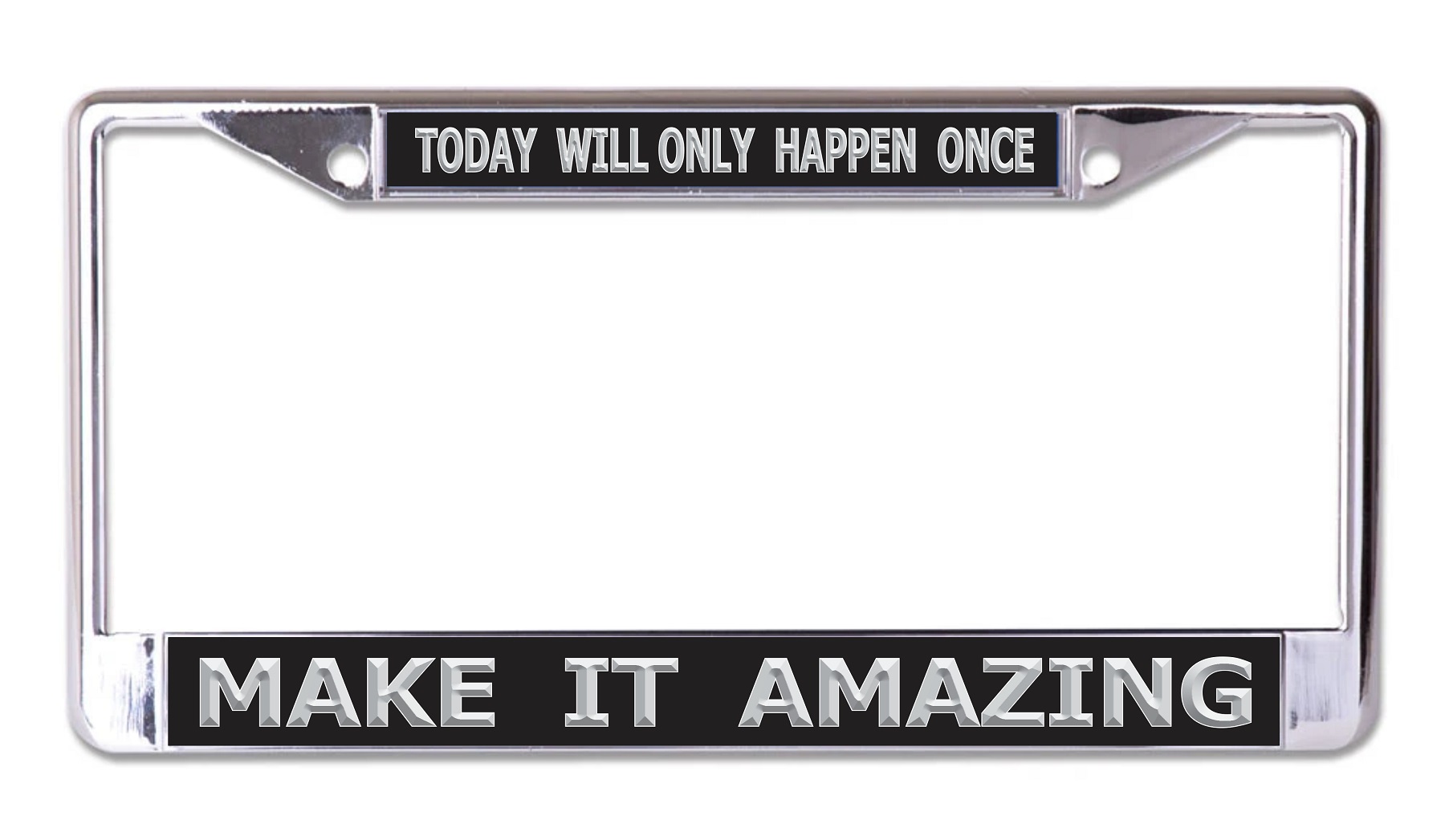Today Will Only Happen Once Chrome LICENSE PLATE Frame